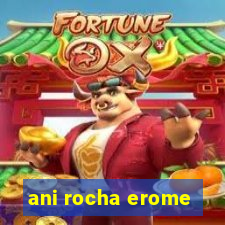 ani rocha erome